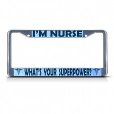 I'M NURSE, WHAT'S YOUR SUPERPOWER Metal License Plate Frame Tag Border Two Holes   381700874512
